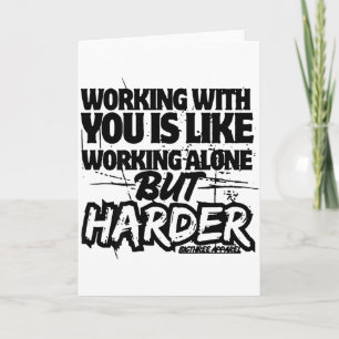 Working With You Is Like Working Alone But Harder  Card