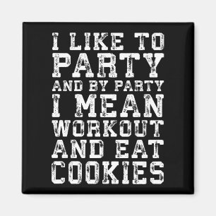 Workout and Eat Cookies (I Like To Party) - Funny Magnet