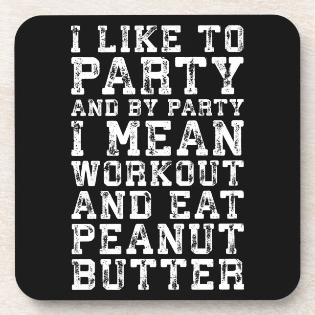 Workout and Eat Peanut Butter - I Like To Party Coaster (Front)