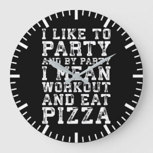 Workout and Eat Pizza (I Like To Party) - Funny Large Clock