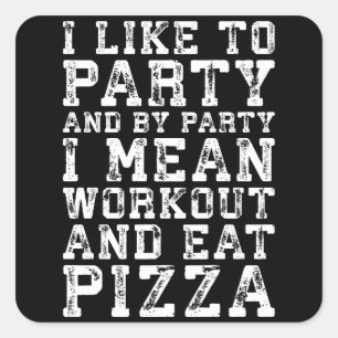 Workout and Eat Pizza (I Like To Party) - Funny Square Sticker