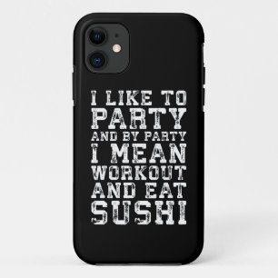 Workout and Eat Sushi (I Like To Party) - Funny iPhone 11 Case