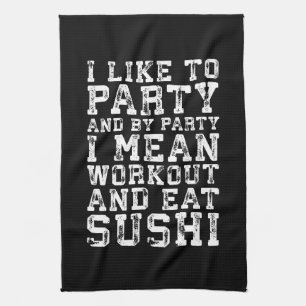 Workout and Eat Sushi (I Like To Party) - Funny Tea Towel