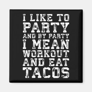Workout and Eat Tacos (I Like To Party) - Funny Magnet