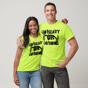 Workout and Fitness Go Heavy Or Go Home T-Shirt