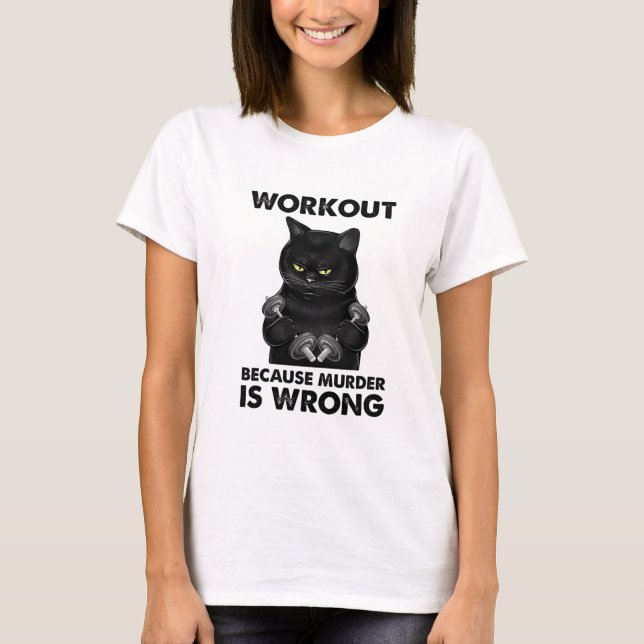 Workout Because Murder Is Wrong Black Cat Weightli T-Shirt (Front)