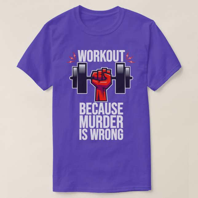 Workout Because Murder Is Wrong T-Shirt (Design Front)