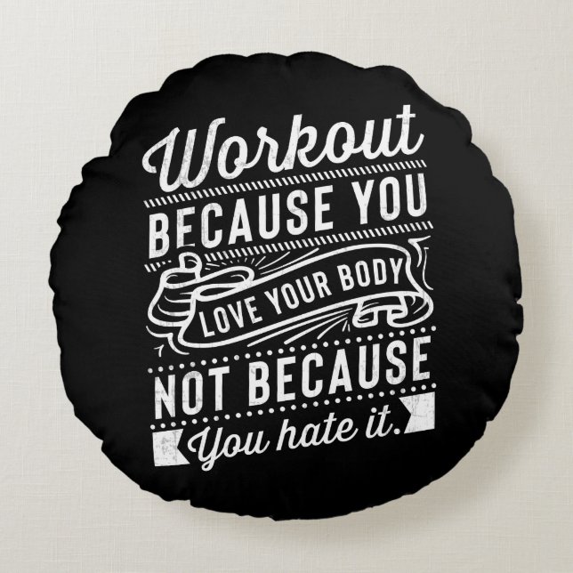 Workout Because You Love Your Body Motivation Round Cushion (Front)