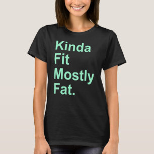 Workout Exercise Gym Kinda Fit Mostly Fat 10 T-Shirt