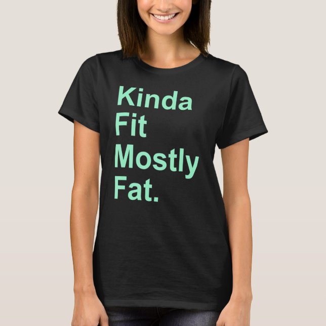 Workout Exercise Gym  Kinda Fit Mostly Fat 10 T-Shirt (Front)