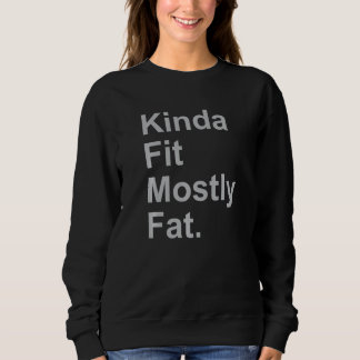 Workout Exercise Gym Kinda Fit Mostly Fat 3 Sweatshirt