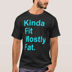 Workout Exercise Gym Kinda Fit Mostly Fat 5 T-Shirt