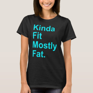 Workout Exercise Gym  Kinda Fit Mostly Fat 5 T-Shirt