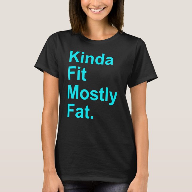 Workout Exercise Gym  Kinda Fit Mostly Fat 5 T-Shirt (Front)