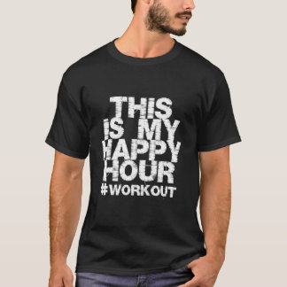 Workout Fitness Gym This Is My Happy Hour T-Shirt