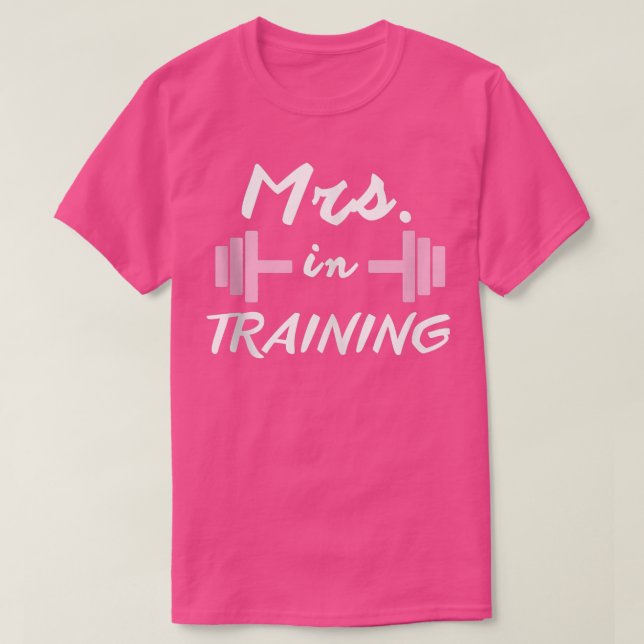 Workout Gifts Mrs In Training Bride Fiancee Weddin T-Shirt (Design Front)