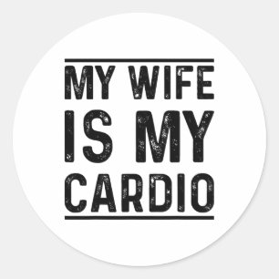 Workout Gym Fitness Exercise My Wife Is My Cardio  Classic Round Sticker