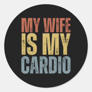 Workout Gym Fitness My Wife Is My Cardio Classic Round Sticker