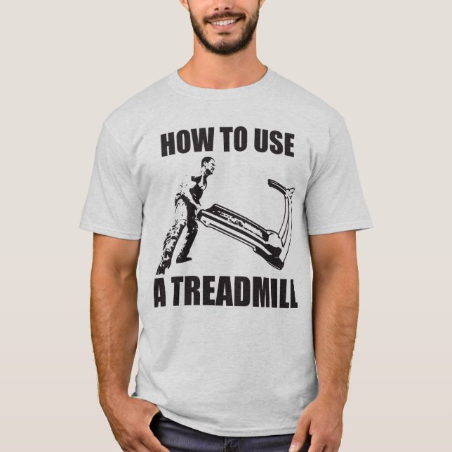 Workout Humour - How To Use A Treadmill T-Shirt (Front)
