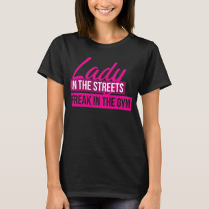 Workout Humour - Lady In Streets, Freak In Gym T-Shirt