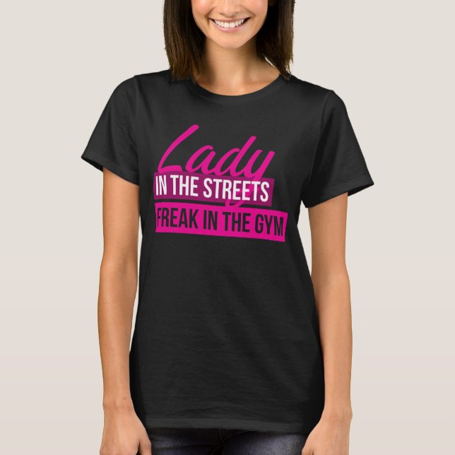 Workout Humour - Lady In Streets, Freak In Gym T-Shirt (Front)