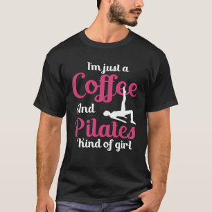 Workout I m Just A Coffee And Pilates Kind Of Girl T-Shirt