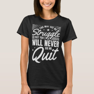 Workout I Motivational Struggle Gym Sayings Fight T-Shirt