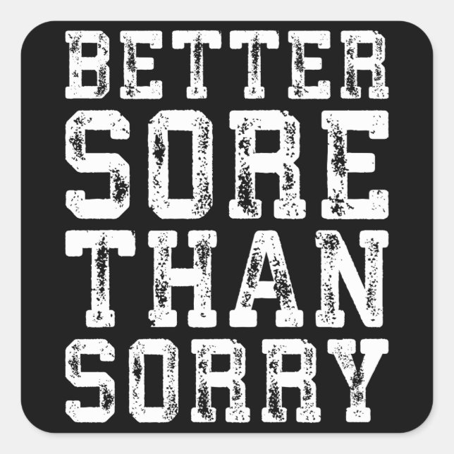 Workout Inspiration - Better Sore Than Sorry - Gym Square Sticker (Front)