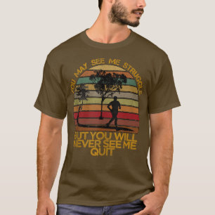 Workout Inspiration Motivational Saying Men Women  T-Shirt