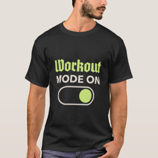 Workout Mode ON T-Shirt