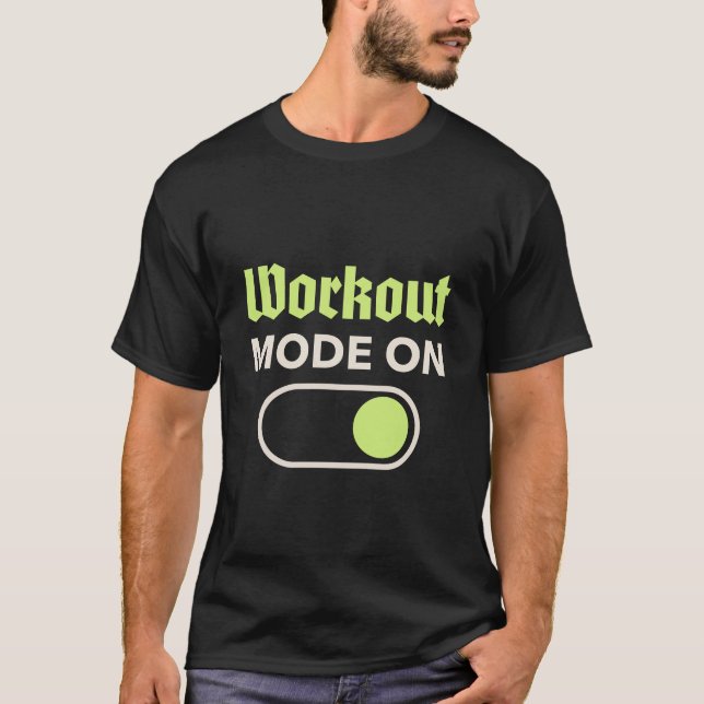 Workout Mode ON T-Shirt (Front)