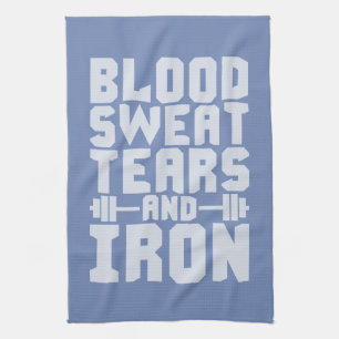 Workout Motivation - Blood, Sweat, Tears, and Iron Tea Towel