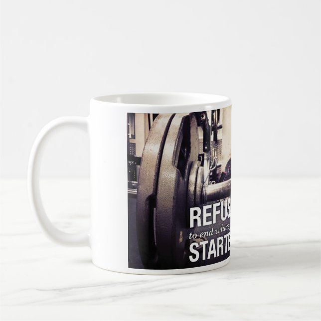 Workout Motivation Refuse To End Where You Started Coffee Mug (Left)