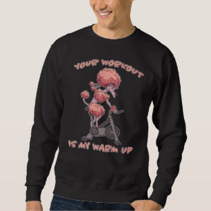 Workout My Warm Up Dumbbell Training Poodle Dog Fi Sweatshirt
