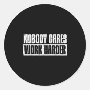 Workout Nobody Cares Work Harder Gym Motivation Me Classic Round Sticker