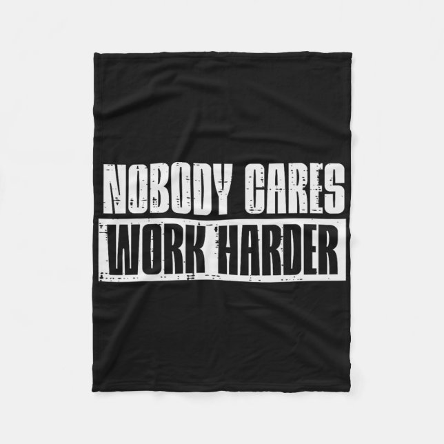 Workout Nobody Cares Work Harder Gym Motivation Me Fleece Blanket (Front)