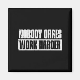 Workout Nobody Cares Work Harder Gym Motivation Me Magnet