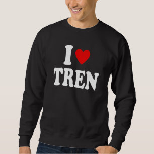 workout Quote I Love Tren Design Cool bodybuilder Sweatshirt