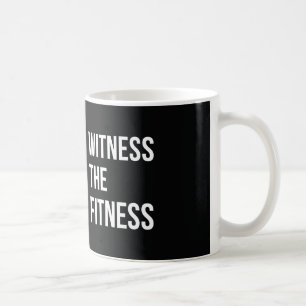 Workout Quote Witness The Fitness Black White Coffee Mug