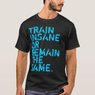 Workout Shirt: Train INSANE T-Shirt