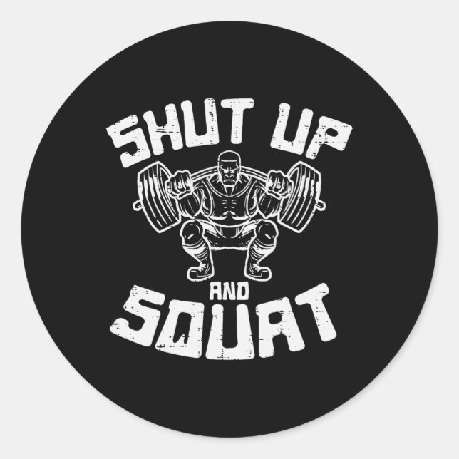 Workout Shut Up Squat Funny Gym Powerlift Leg Day  Classic Round Sticker (Front)
