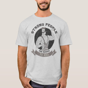 Workout - Strong People Are Harder To Kill T-Shirt