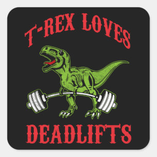 Workout - T-Rex Loves Deadlifts - Bodybuilding Square Sticker