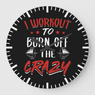 Workout To Burn Off The Crazy - Gym Novelty Large Clock