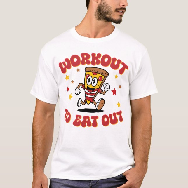 Workout To Eat Out Funny Pizza Fitness Humour T-Shirt (Front)