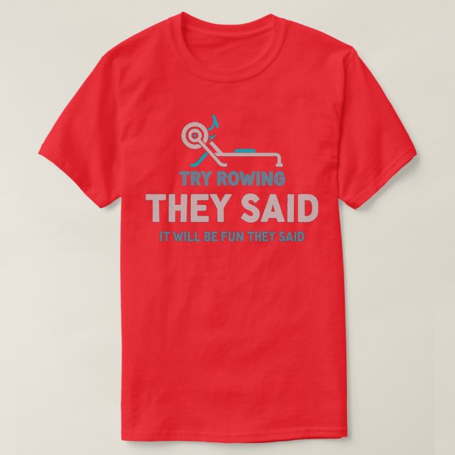 Workout Try Rowing They Said Funny Rowing Exercise T-Shirt (Design Front)