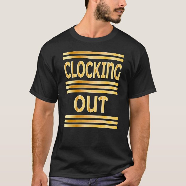 WORKPLACE CLOCKING OUT T-Shirt (Front)