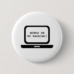 Works on my machine 6 cm round badge