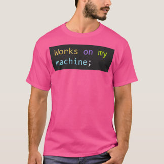 Works on my machine T-Shirt
