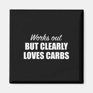 Works Out But Clearly Loves Carbs Funny Fitness Magnet